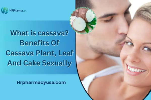 What is cassava Benefits Of Cassava Plant, Leaf And Cake Sexually