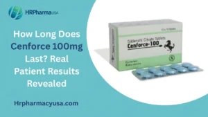 How Long Does Cenforce 100mg Last? Real Patient Results Revealed
