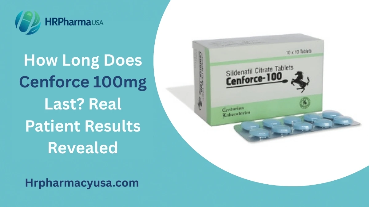 How Long Does Cenforce 100mg Last? Real Patient Results Revealed